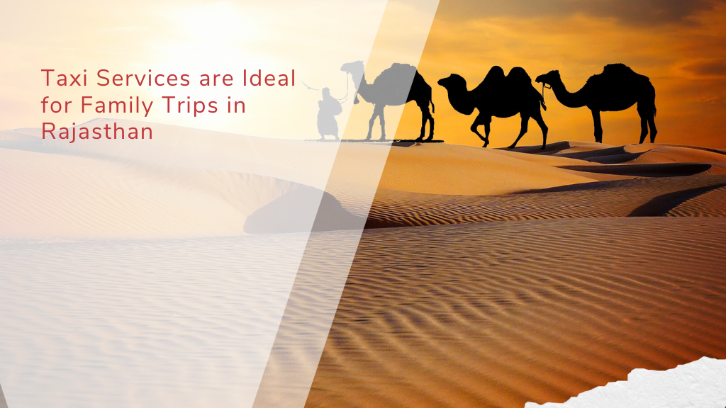 Why Taxi Services are Ideal for Family Trips in Rajasthan